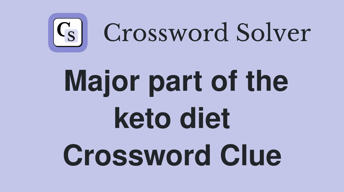 Major part of the keto diet Crossword Clue