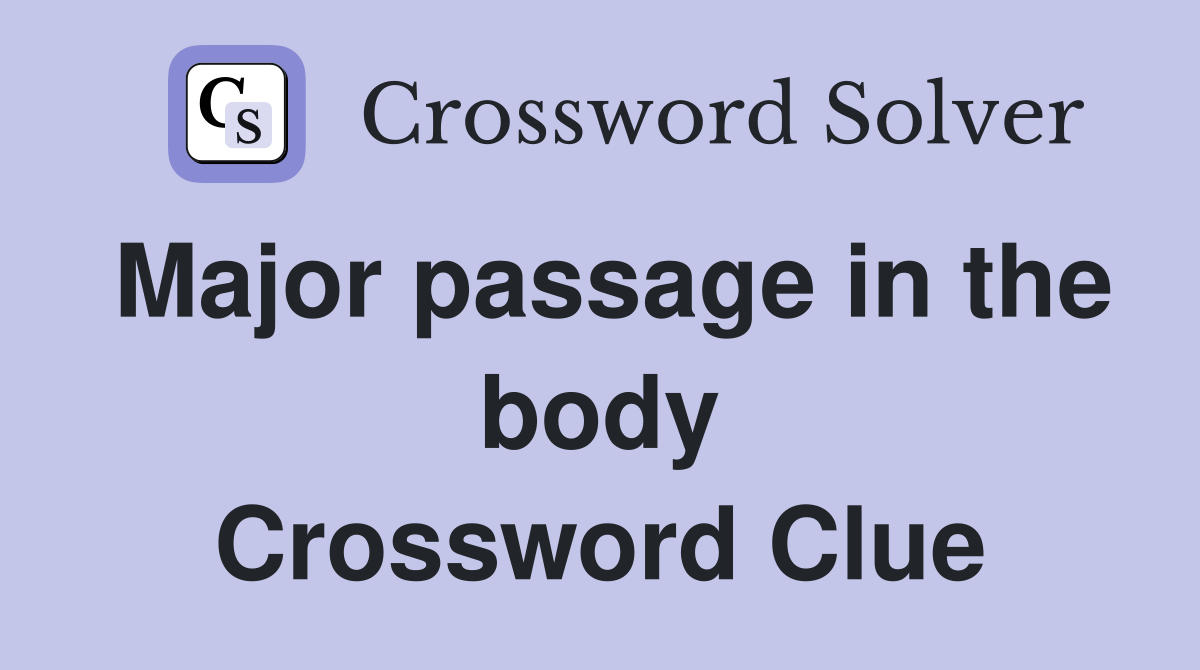 Major passage in the body Crossword Clue