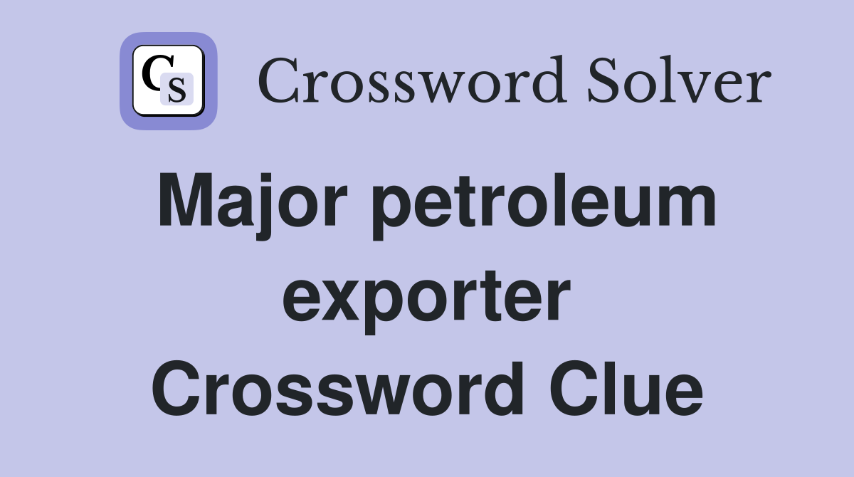 Major petroleum exporter Crossword Clue