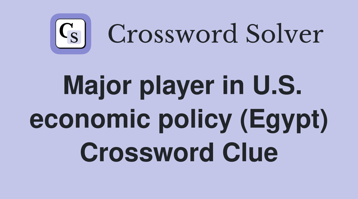 Major player in U.S. economic policy (Egypt) Crossword Clue
