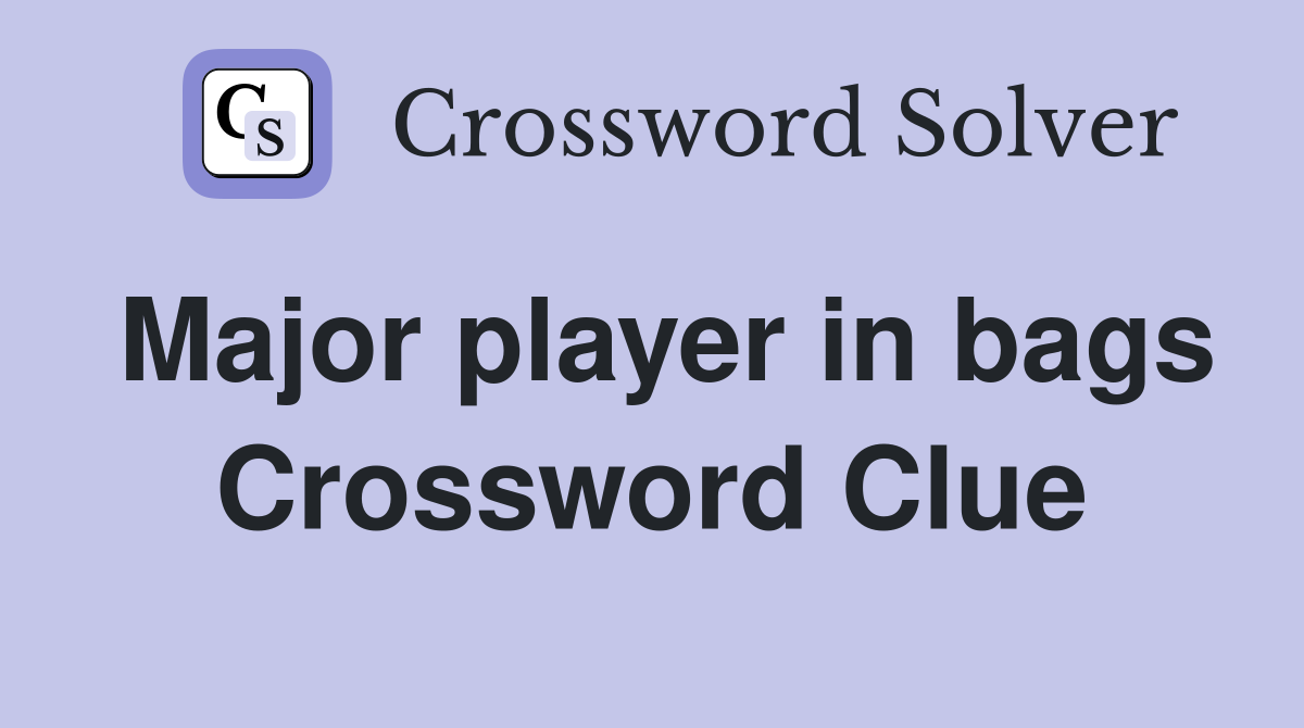 Major player in bags Crossword Clue