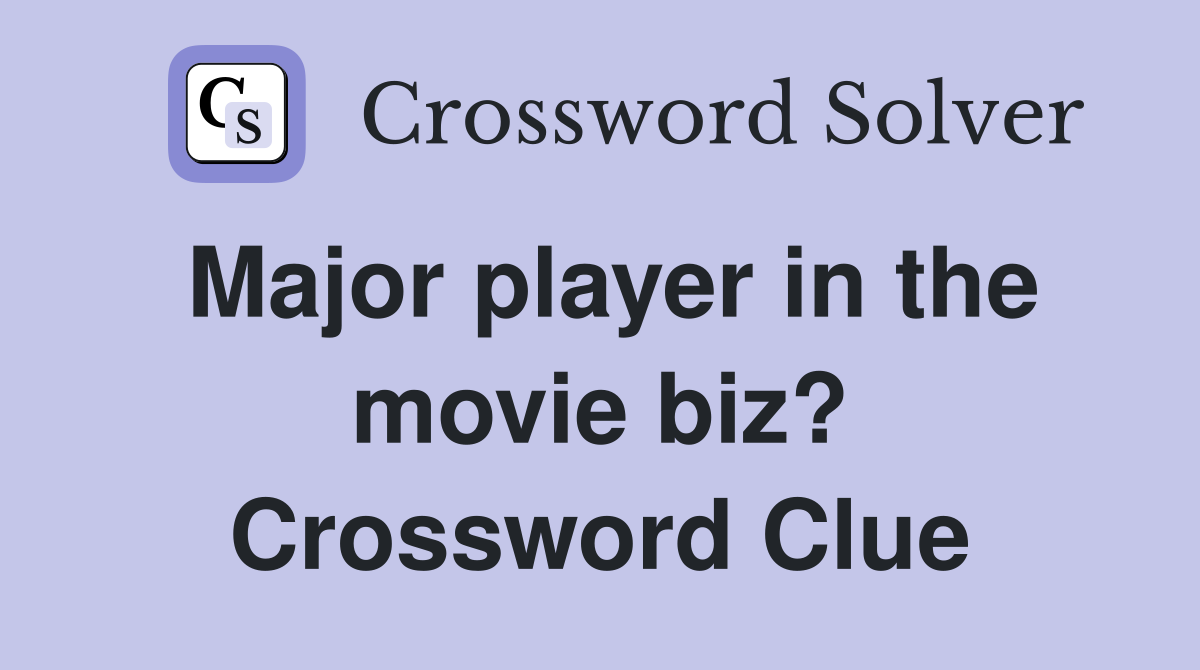Major player in the movie biz? Crossword Clue