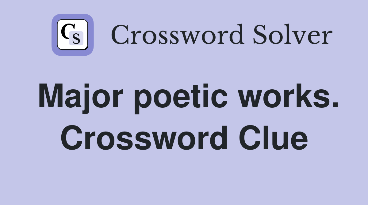 Major poetic works. Crossword Clue
