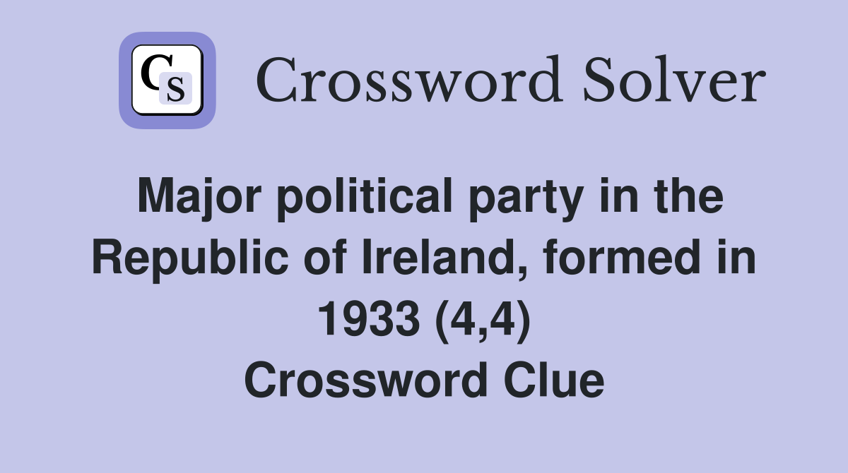 Major political party in the Republic of Ireland, formed in 1933 (4,4) Crossword Clue