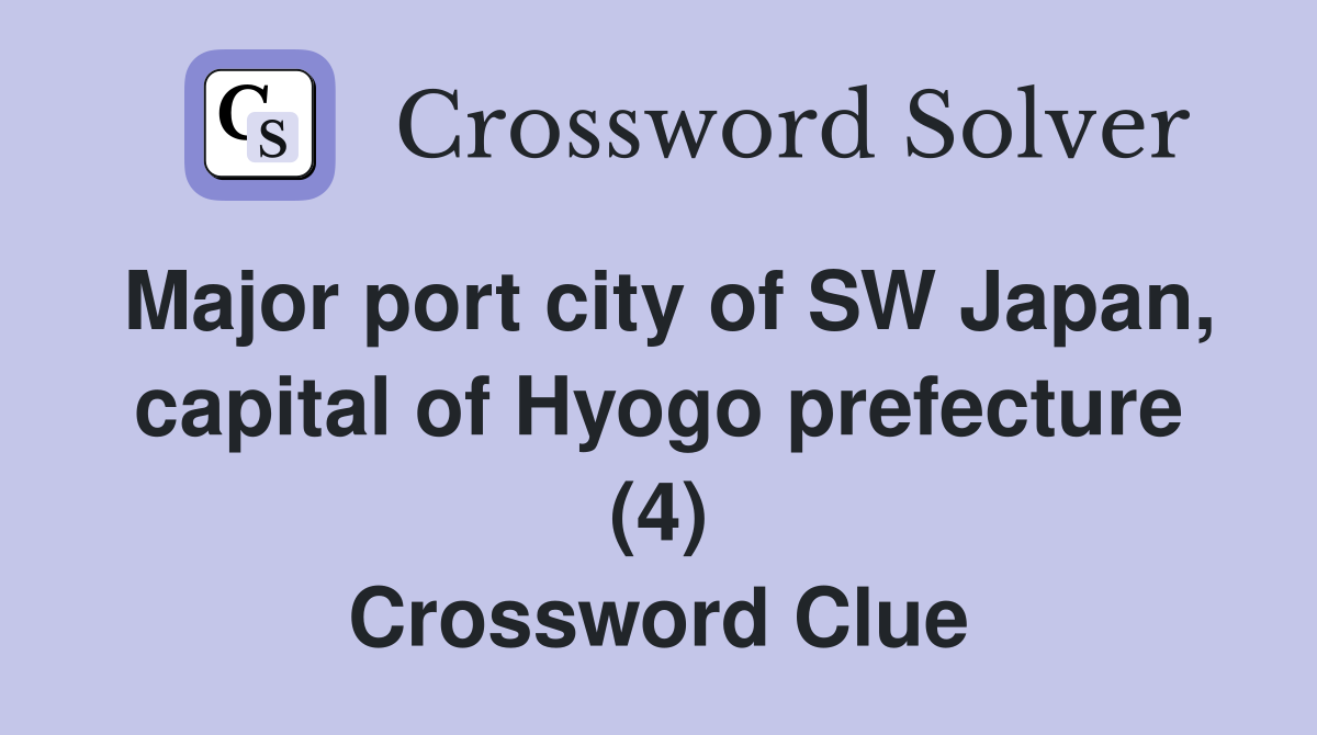 Major port city of SW Japan, capital of Hyogo prefecture (4) Crossword Clue