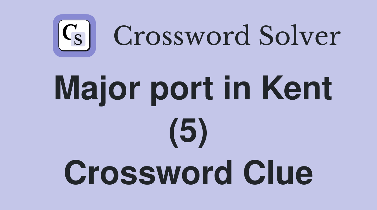 Major port in Kent (5) Crossword Clue