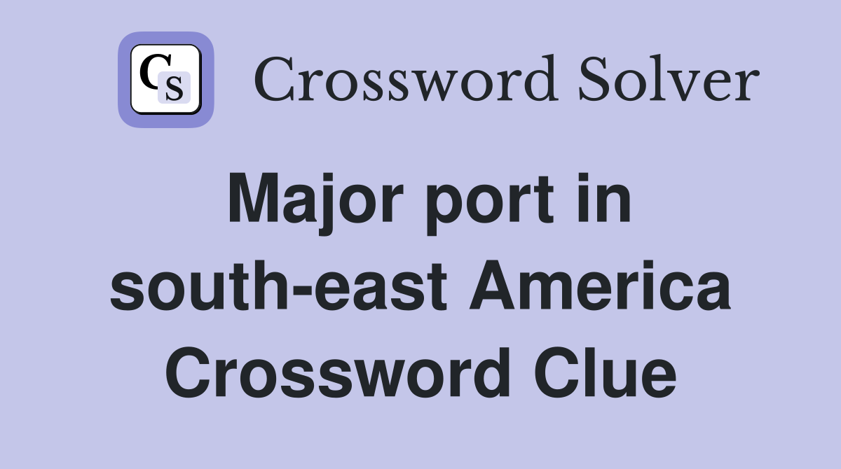 Major port in south-east America Crossword Clue