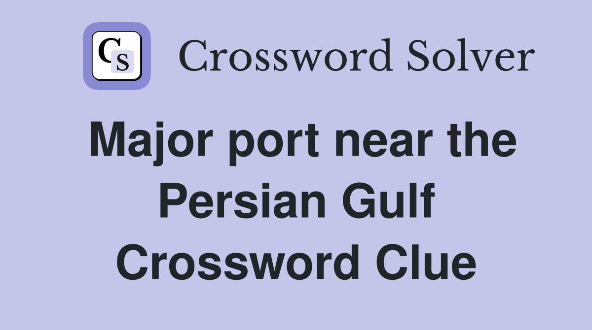 Major port near the Persian Gulf Crossword Clue