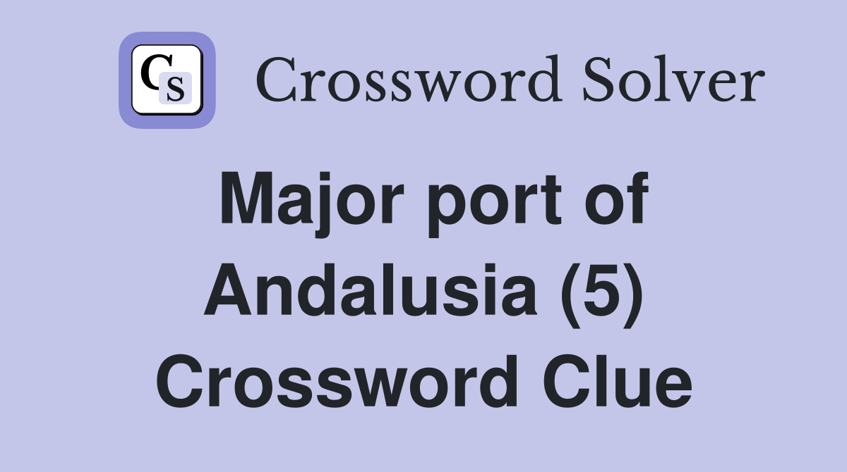 Major port of Andalusia (5) Crossword Clue