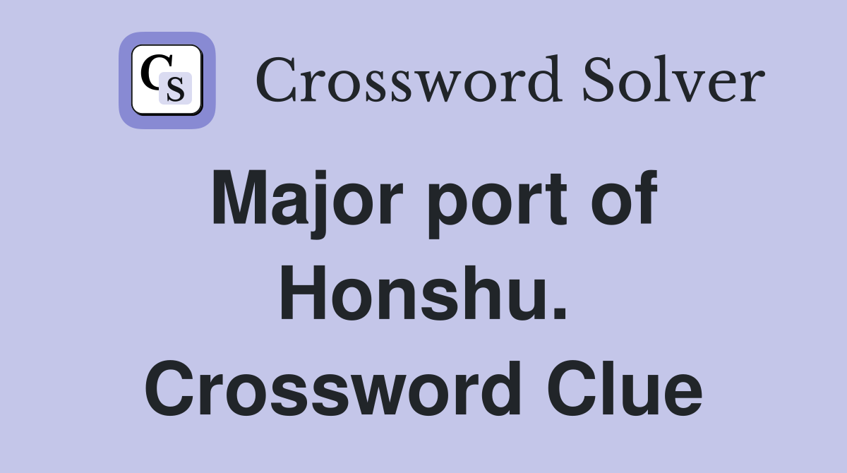 Major port of Honshu. Crossword Clue