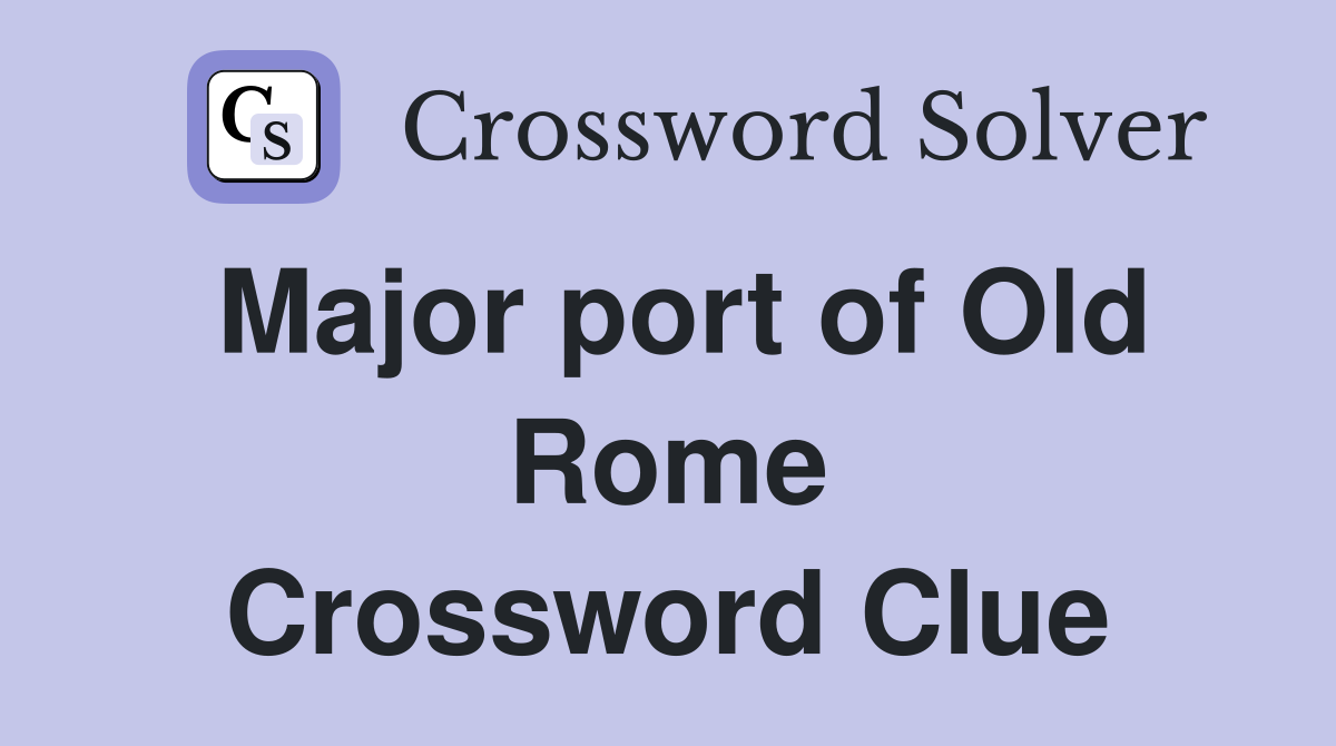 Major port of Old Rome Crossword Clue