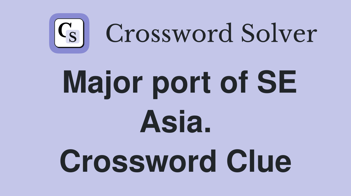 Major port of SE Asia. Crossword Clue