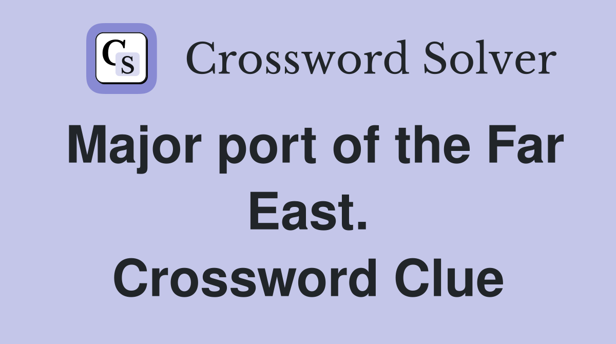Major port of the Far East. Crossword Clue