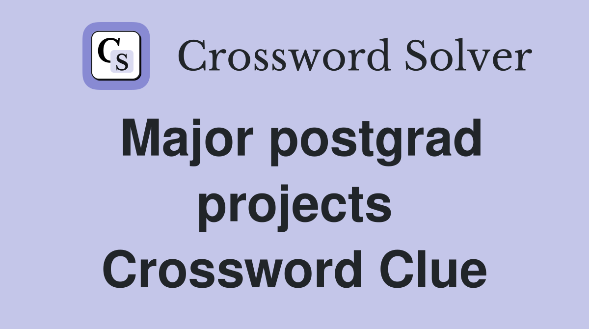 Major postgrad projects Crossword Clue