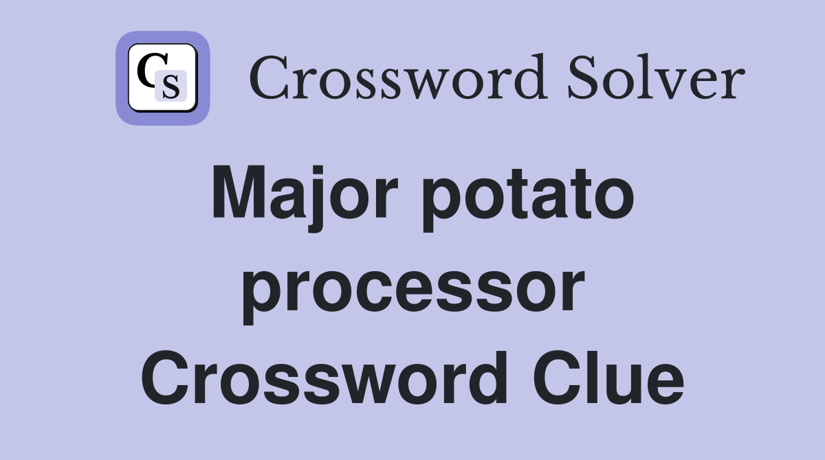 Major potato processor Crossword Clue