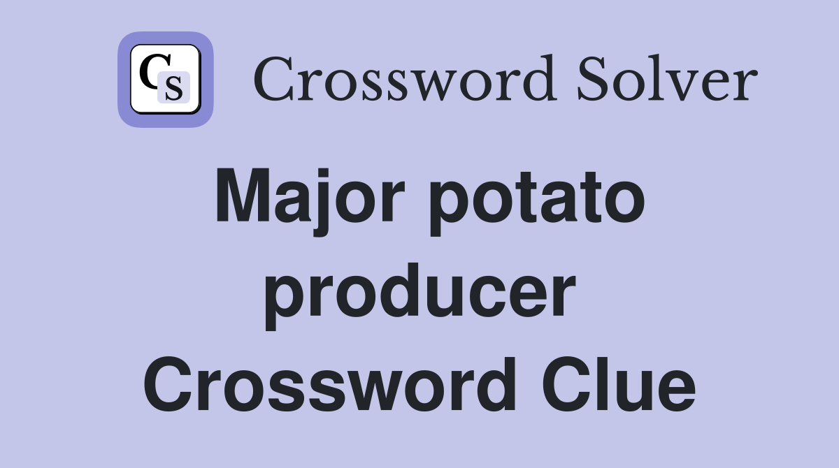 Major potato producer Crossword Clue