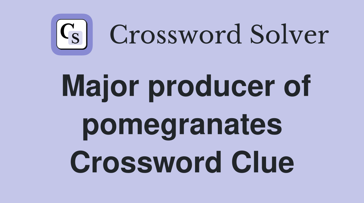 Major producer of pomegranates Crossword Clue