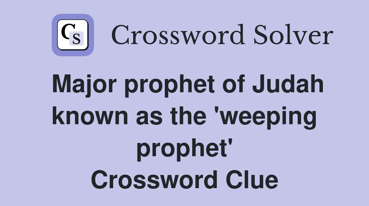 Major prophet of Judah known as the 'weeping prophet' Crossword Clue