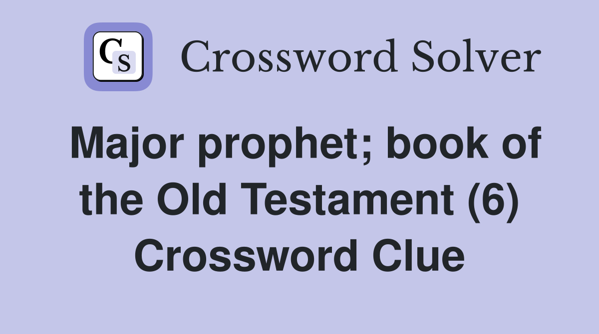 Major prophet; book of the Old Testament (6) Crossword Clue