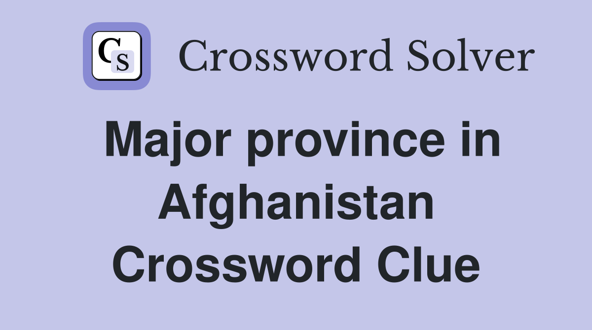 Major province in Afghanistan Crossword Clue