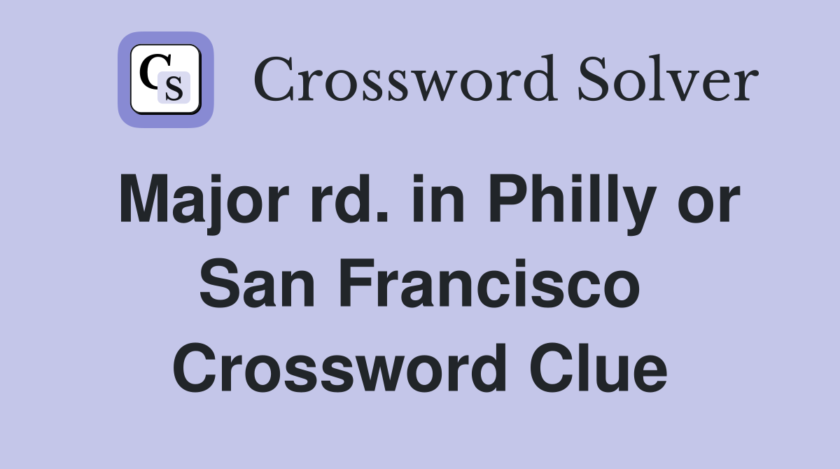 Major rd. in Philly or San Francisco Crossword Clue