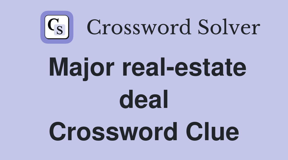 Major real-estate deal Crossword Clue