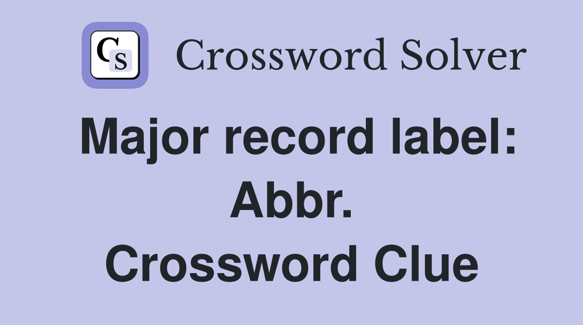 Major record label: Abbr. Crossword Clue