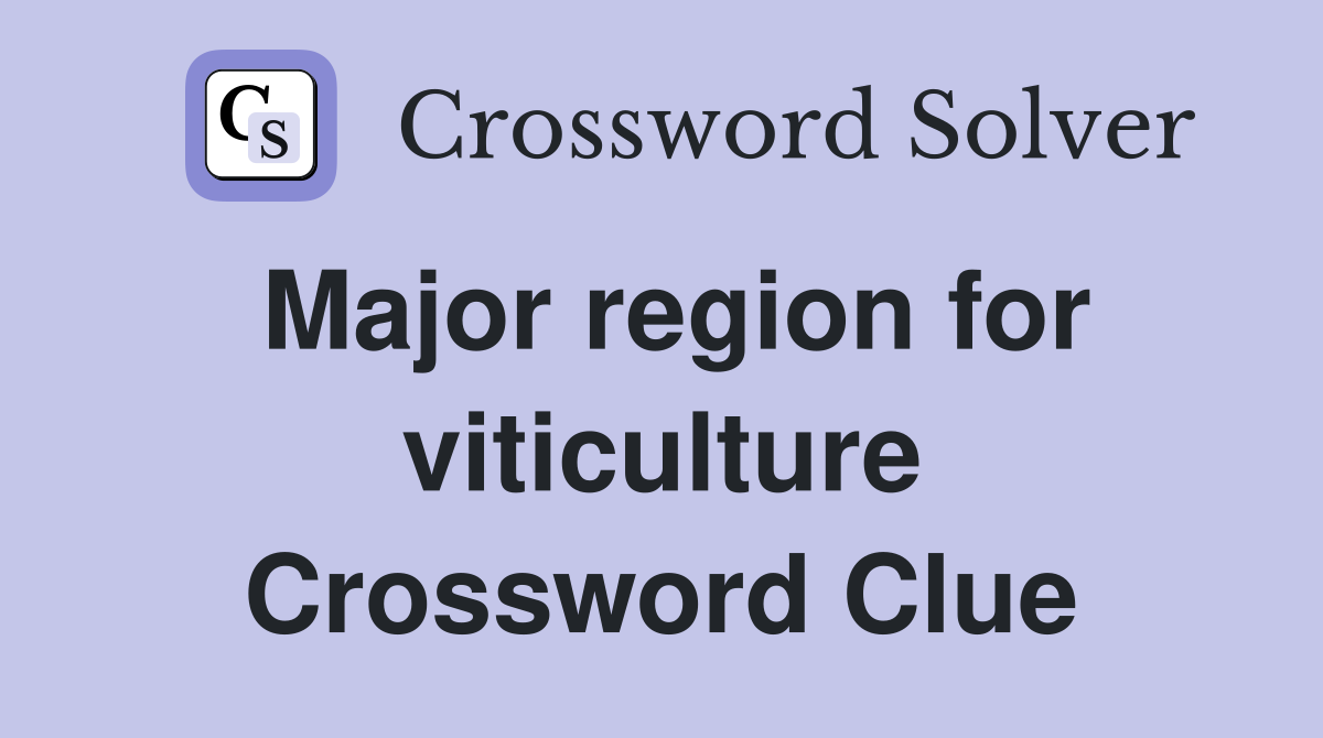 Major region for viticulture Crossword Clue
