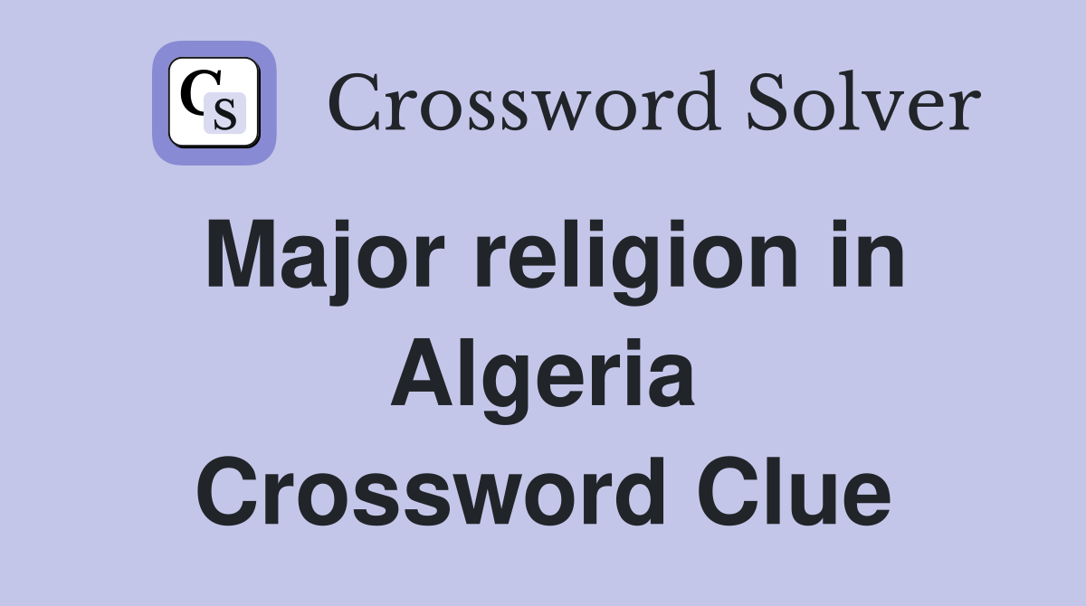 Major religion in Algeria Crossword Clue