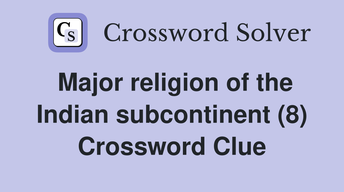 Major religion of the Indian subcontinent (8) Crossword Clue