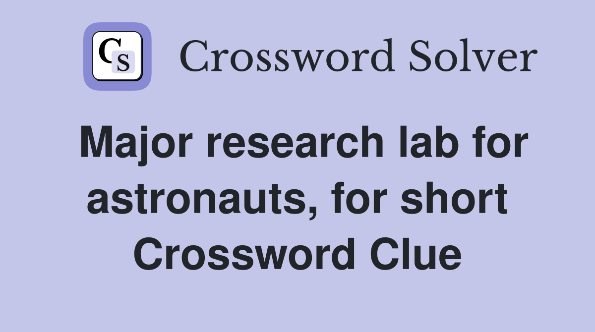 Major research lab for astronauts, for short Crossword Clue