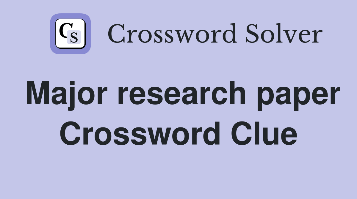 Major research paper Crossword Clue