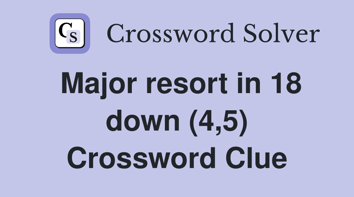 Major resort in 18 down (4,5) Crossword Clue