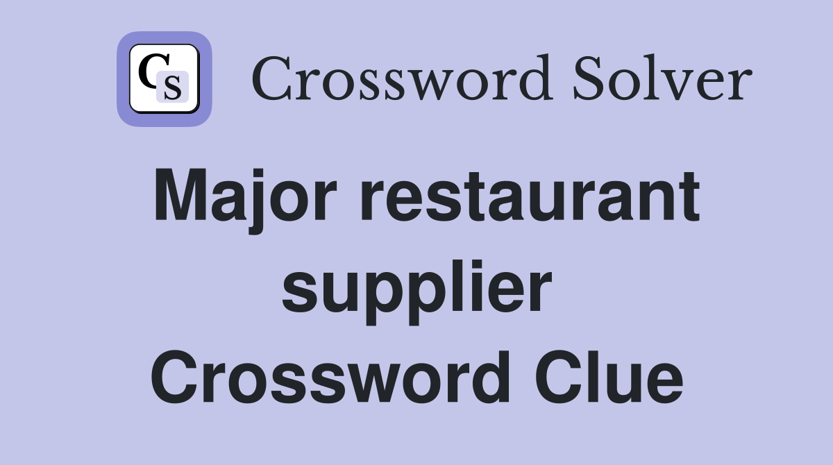 Major restaurant supplier Crossword Clue