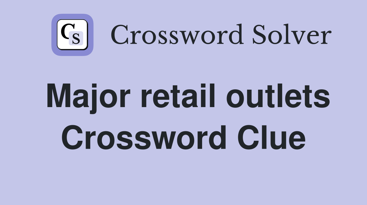 Major retail outlets Crossword Clue