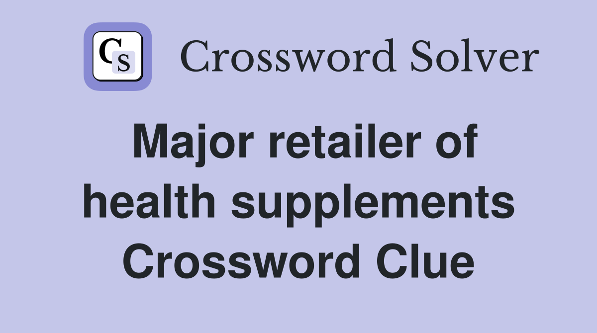 Major retailer of health supplements Crossword Clue