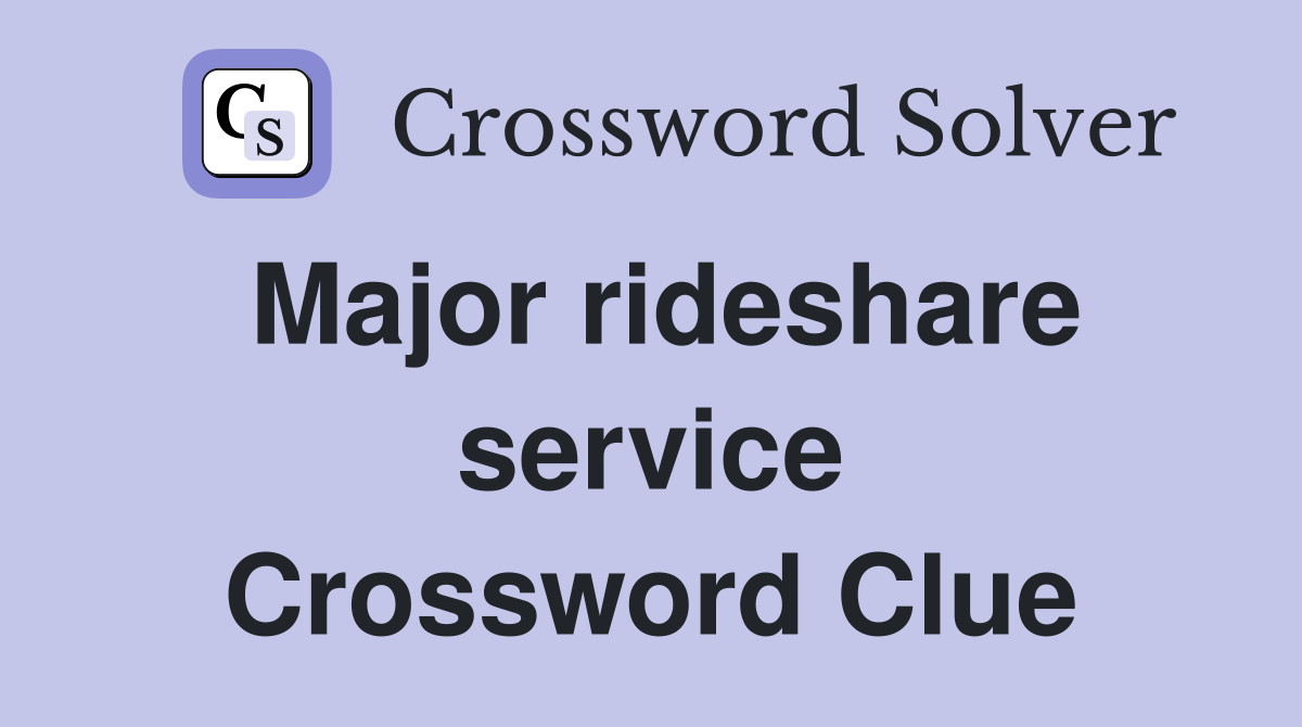 Major rideshare service Crossword Clue