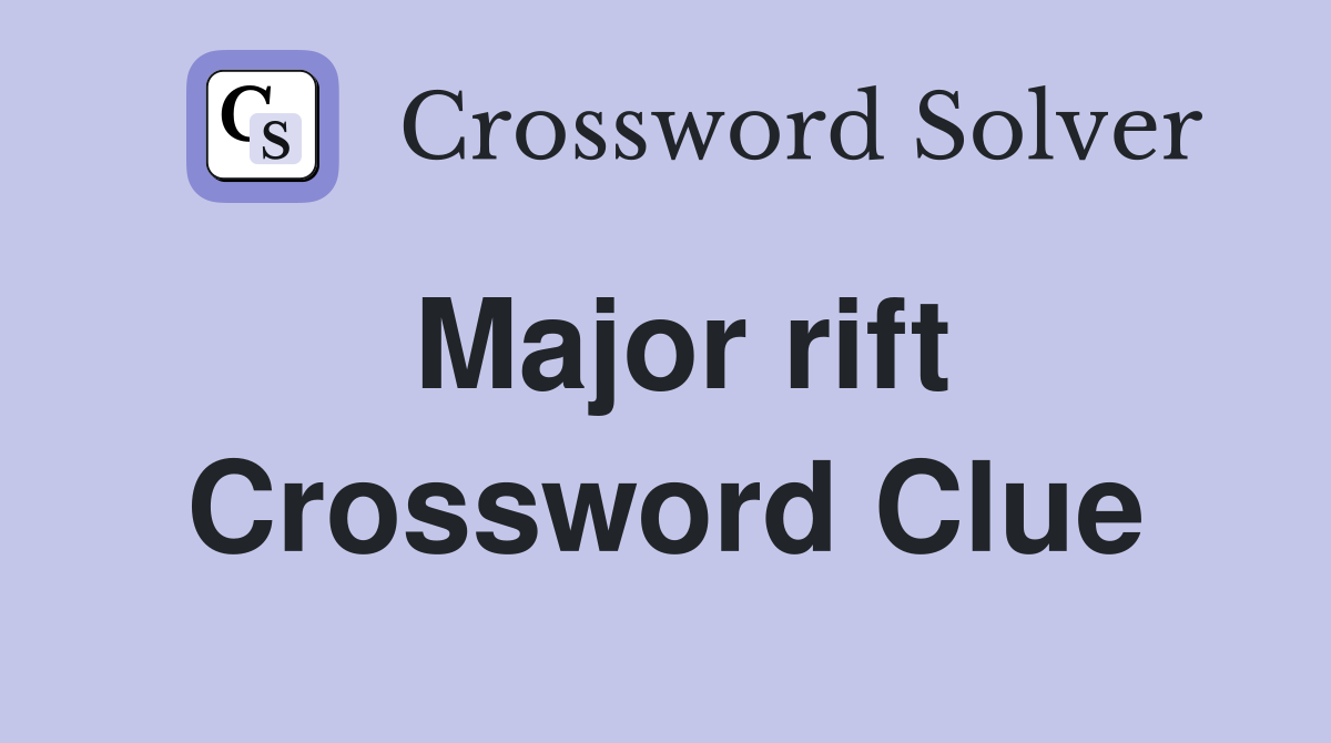 Major rift Crossword Clue