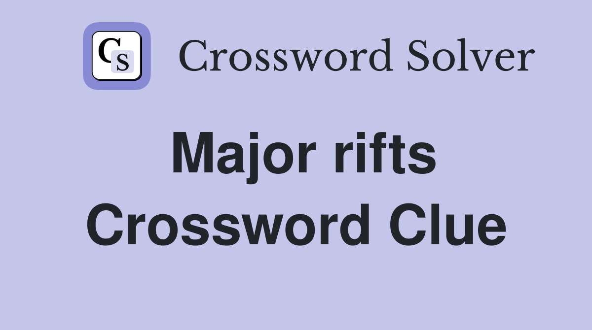 Major rifts Crossword Clue Answers Crossword Solver