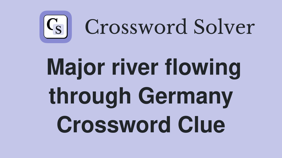 Major river flowing through Germany Crossword Clue