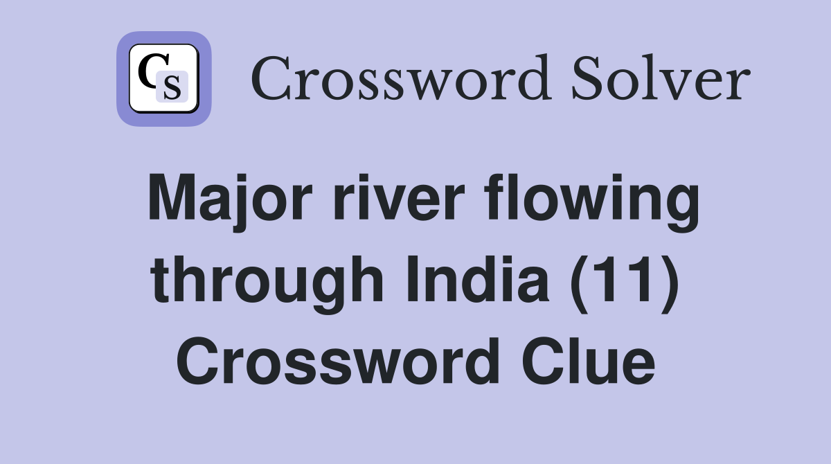 Major river flowing through India (11) Crossword Clue
