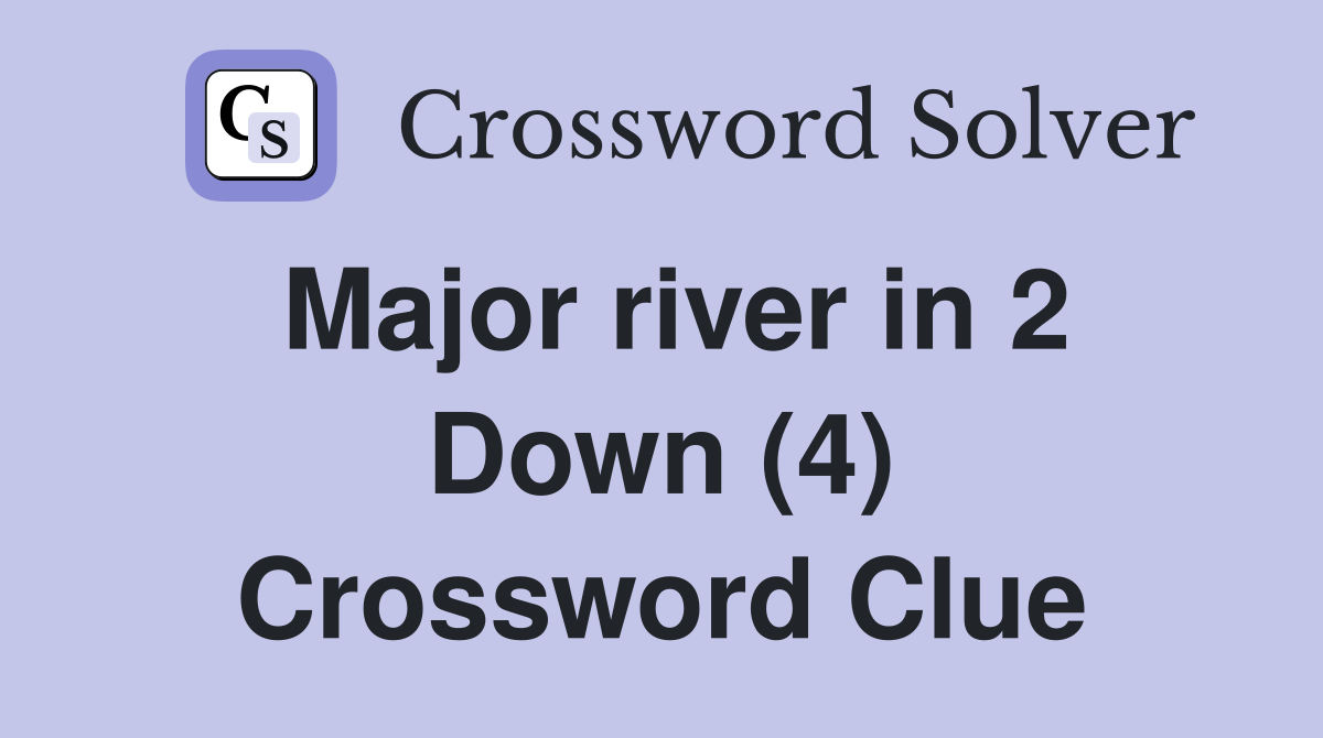 Major river in 2 Down (4) Crossword Clue