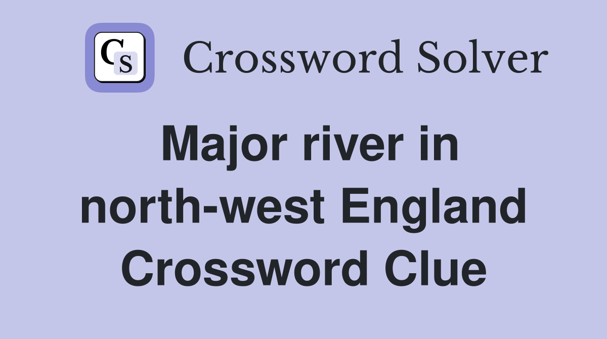Major river in north-west England Crossword Clue