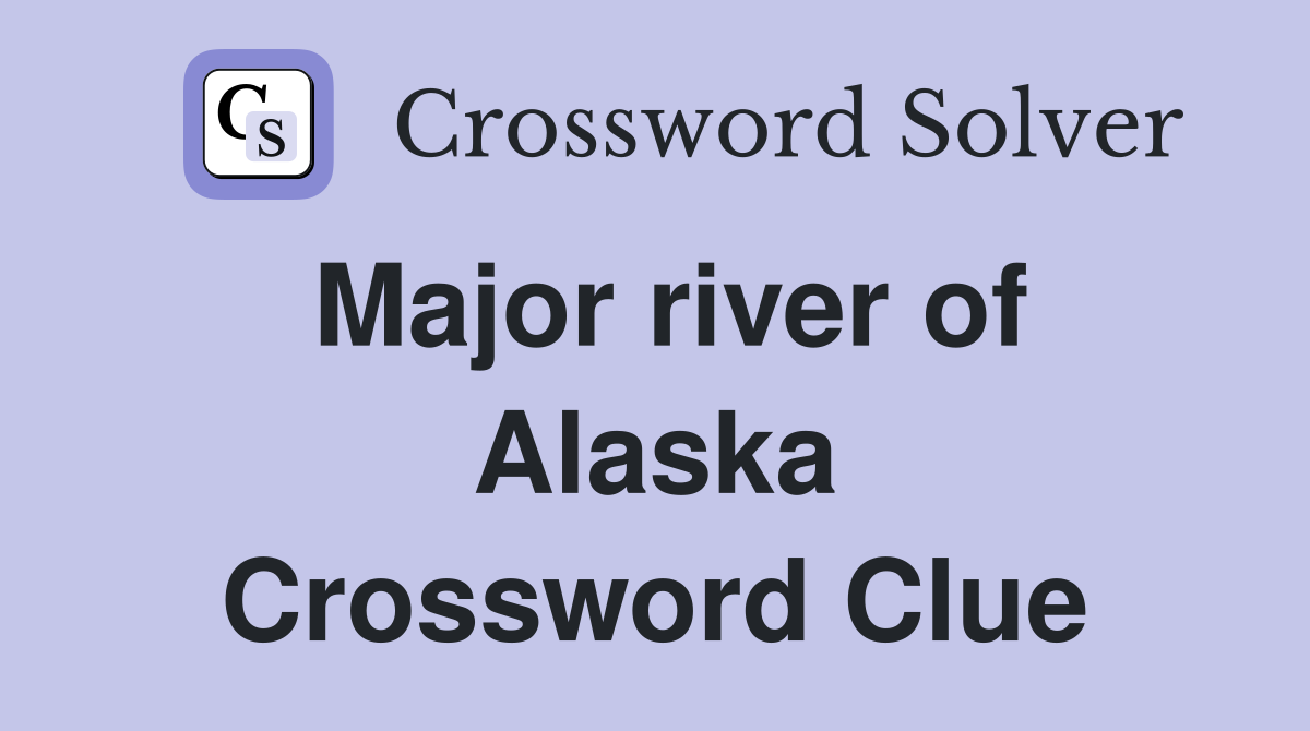 Major river of Alaska Crossword Clue