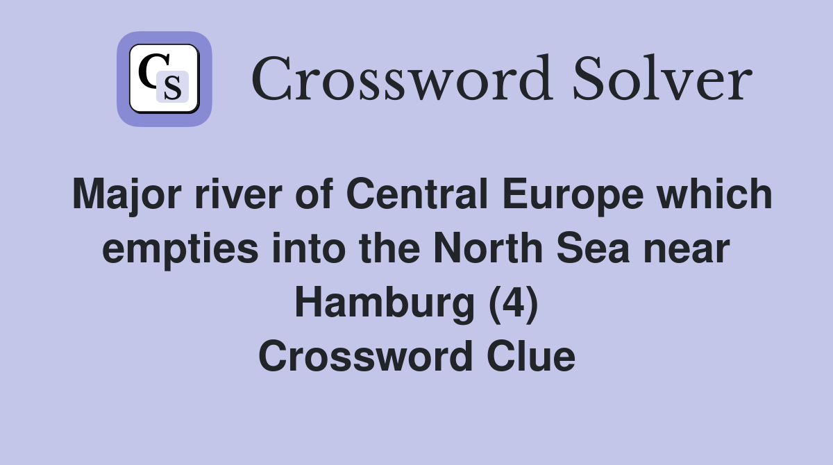 Major river of Central Europe which empties into the North Sea near Hamburg (4) Crossword Clue