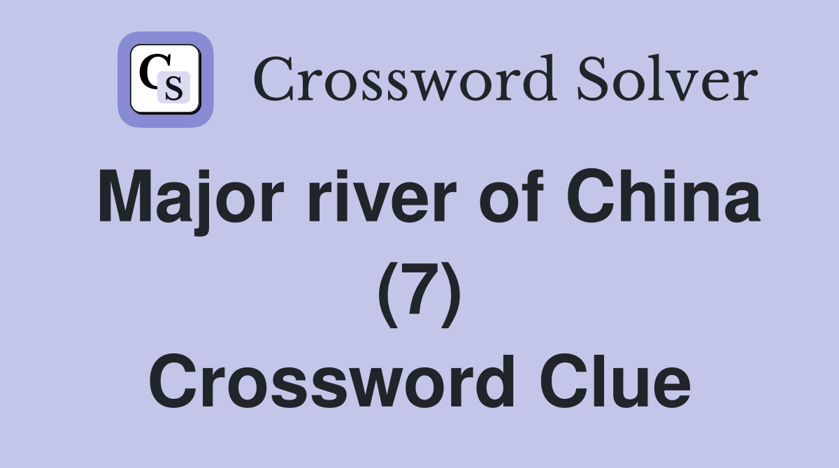 Major river of China (7) Crossword Clue