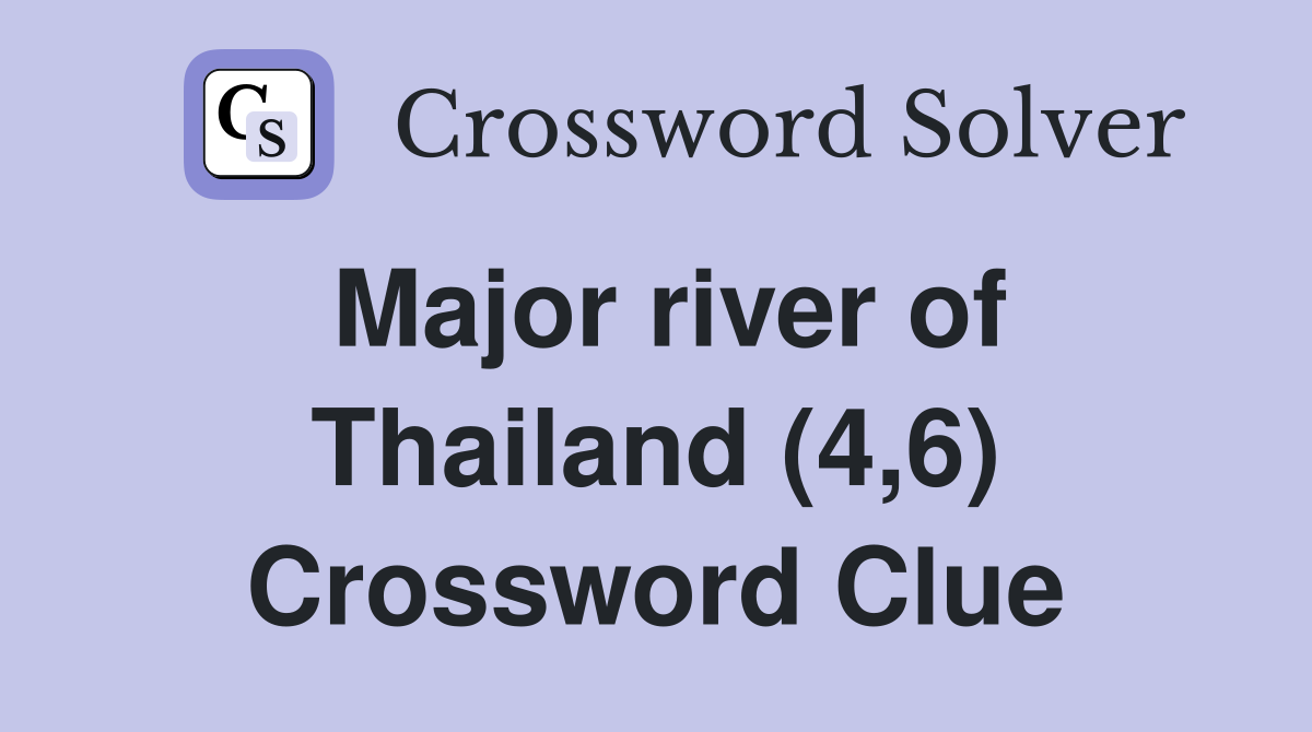 Major river of Thailand (4,6) Crossword Clue