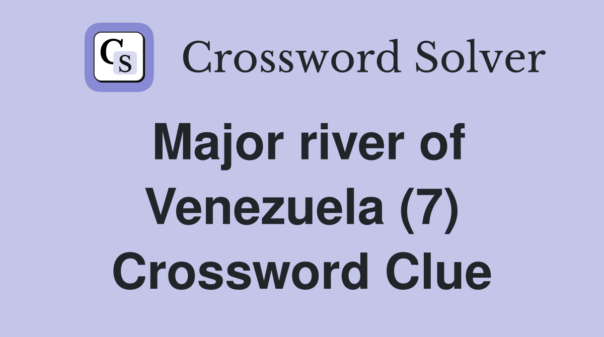 Major river of Venezuela (7) Crossword Clue