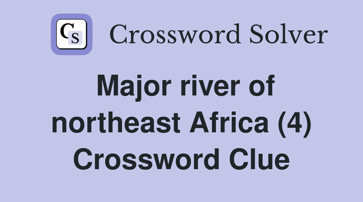 Major river of northeast Africa (4) Crossword Clue