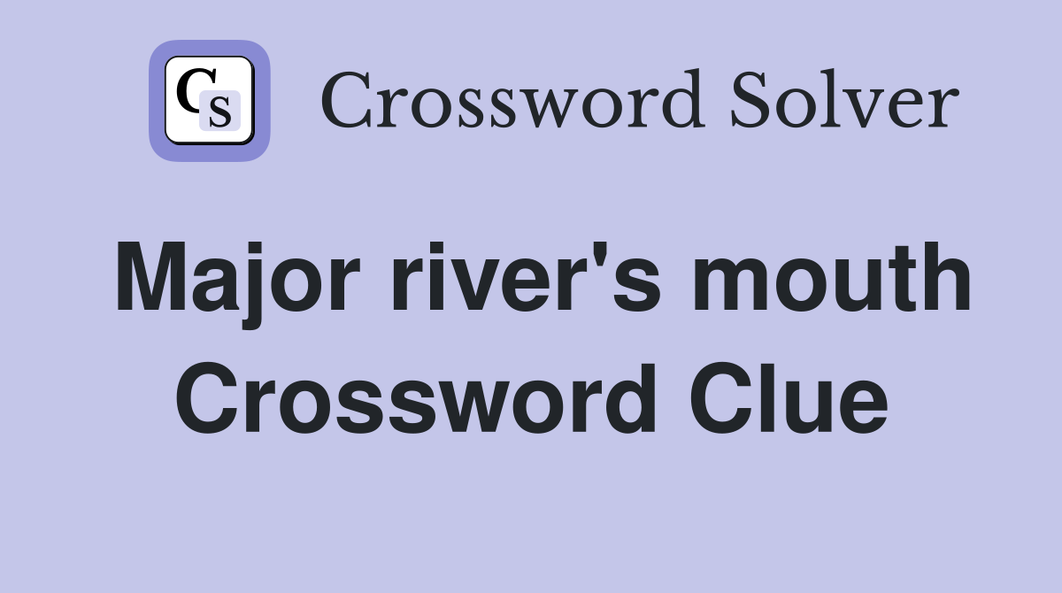 Major river's mouth Crossword Clue
